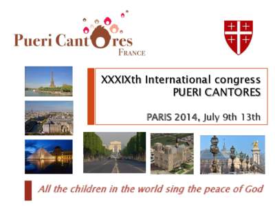 XXXIXth International congress PUERI CANTORES PARIS 2014, July 9th 13th