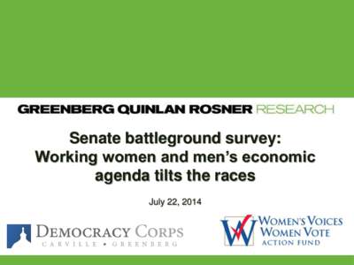 Senate battleground survey: Working women and men’s economic agenda tilts the races July 22, 2014  Methodology