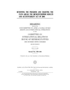 REVIEWING THE PROGRESS AND CHARTING THE PATH AHEAD: THE MICROENTERPRISE RESULTS AND ACCOUNTABILITY ACT OF 2004 HEARING BEFORE THE