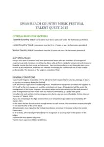 SWAN REACH COUNTRY MUSIC FESTIVAL TALENT QUEST 2015 OFFICIAL RULES FOR SECTIONS Juvenile Country Vocal Contestants must be 12 years and under. No harmonies permitted. Junior Country Vocal Contestants must be 13 to 17 yea