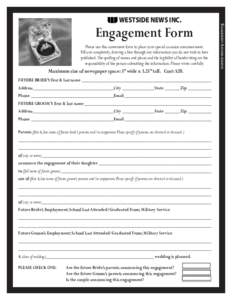 Engagement Form Please use this convenient form to place your special occasion announcement. Fill out completely, drawing a line through any information you do not wish to have published. The spelling of names and places