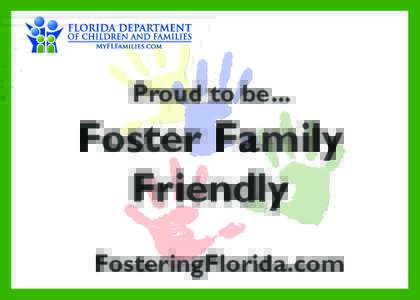 Proud to be...  Foster Family Friendly FosteringFlorida.com