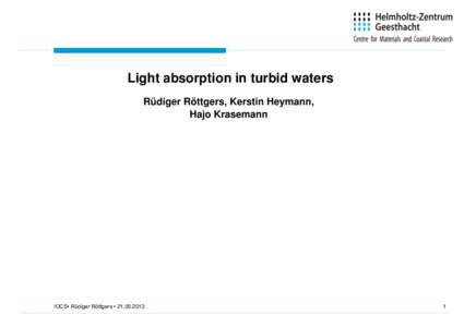 Light absorption in turbid waters Rüdiger Röttgers, Kerstin Heymann, Hajo Krasemann IOCS• Rüdiger Röttgers • 