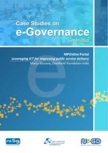 MPOnline Portal Leveraging ICT for improving public service delivery Manju Khurana, OneWorld Foundation India Case Studies on e-Governance in India – 