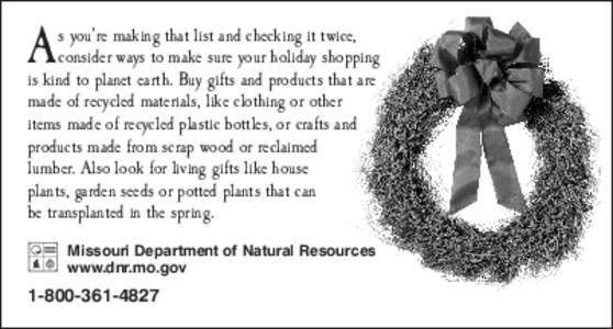 A  s you’re making that list and checking it twice, consider ways to make sure your holiday shopping is kind to planet earth. Buy gifts and products that are made of recycled materials, like clothing or other