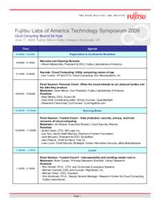 Fujitsu Labs of America Technology Symposium 2009 Cloud Computing: Beyond the Hype June 11, 2009, Fujitsu Silicon Valley Campus, Sunnyvale, CA Time  Agenda
