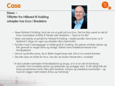 Case Steen – Tilflytter fra Hillerød til Kolding arbejder hos Ecco i Bredebro •  Steen flyttede til Kolding, fordi der var et godt job hos Ecco. Det har ikke været en del af hans overvejelser at flytte til Tønde