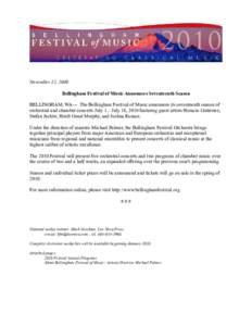 November 12, 2009 Bellingham Festival of Music Announces Seventeenth Season BELLINGHAM, WA— The Bellingham Festival of Music announces its seventeenth season of orchestral and chamber concerts July 1 – July 18, 2010 