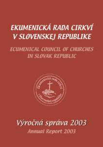 EKUMENICKÁ RADA CIRKVÍ V SLOVENSKEJ REPUBLIKE ECUMENICAL COUNCIL OF CHURCHES IN SLOVAK REPUBLIC  Výročná správa 2003