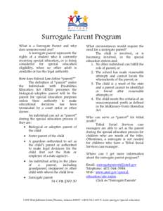 Surrogate Parent Program What is a Surrogate Parent and why does someone need one? A surrogate parent represents the rights of a student who is currently receiving special education, or is being