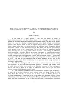 THE WESLEYAN REVIVAL FROM A PIETIST PERSPECTIVE By DALE W. BROWN In the spirit of a camp meeting, I will take the liberty to testify to heartwarming encounters with the holiness legacy. As a teenager one of my aborted at