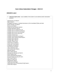 Dunn Library Subscription Changes – [removed] [$160,000 in costs ] 1. Print Case reports series – cases available on free (Canlii or court websites) and/or subscription databases