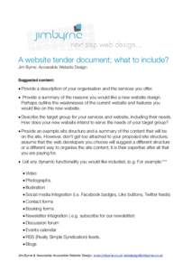 A website tender document; what to include? Jim Byrne: Accessible Website Design Suggested content: • Provide a description of your organisation and the services you offer. • Provide a summary of the reasons you woul