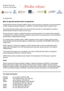 21 August[removed]More to general practice than co-payments United General Practice Australia (UGPA) calls on the government to implement a formal mechanism to allow the general practice profession, via UGPA, to provide va