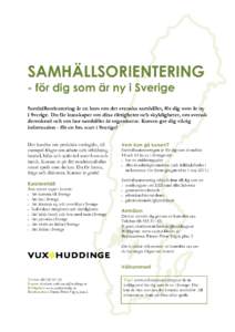 SAMHÄLLSORIENTERING - för dig som är ny i Sverige Samhällsorientering är en kurs om det svenska samhället, för dig som är ny i Sverige. Du får kunskaper om dina rättigheter och skyldigheter, om svensk demokrati