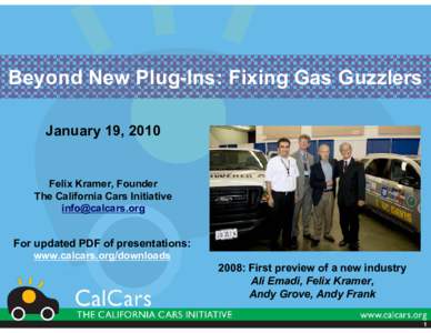 Beyond New Plug-Ins: Fixing Gas Guzzlers January 19, 2010 Felix Kramer, Founder The California Cars Initiative 