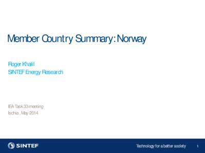 Member Country Summary: Norway Roger Khalil SINTEF Energy Research IEA Task 33 meeting Ischia , May 2014