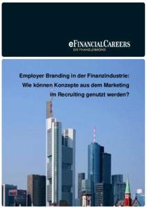 Employer Branding in der Finanzindustrie: Wie können Konzepte aus dem Marketing im Recruiting genutzt werden? Employer Branding in der Finanzindustrie: Wie können Konzepte aus dem Marketing im Recruiting genutzt werde