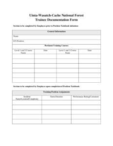 Uinta-Wasatch-Cache National Forest Trainee Documentation Form Section to be completed by Employee prior to Position Taskbook initiation: General Information Name: ICS Position: