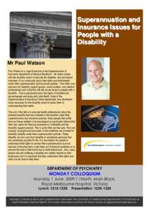 Superannuation and Insurance Issues for People with a Disability Mr Paul Watson Paul Watson is a Legal Executive in the Superannuation &