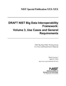 NIST Special Publication XXX-XXX  DRAFT NIST Big Data Interoperability Framework: Volume 3, Use Cases and General Requirements