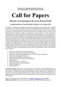 Histories of Archaeology Research Network and the Swedish Institute of Classical Studies in Rome Call for Papers Histories of Archaeology in the Greco-Roman World Swedish Institute of Classical Studies in Rome, 20-21 Oct