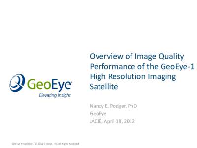 Overview of Image Quality Performance of the GeoEye-1 High Resolution Imaging Satellite Nancy E. Podger, PhD GeoEye