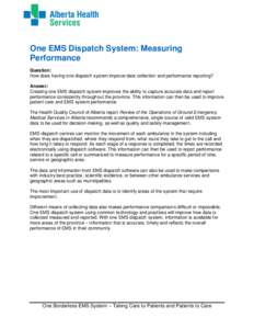 One EMS Dispatch System: Measuring Performance Question: How does having one dispatch system improve data collection and performance reporting? Answer: Creating one EMS dispatch system improves the ability to capture acc