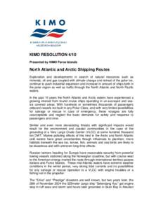 KIMO RESOLUTION 4/10 Presented by KIMO Faroe Islands North Atlantic and Arctic Shipping Routes Exploration and developments in search of natural resources such as minerals, oil and gas coupled with climate change and ret