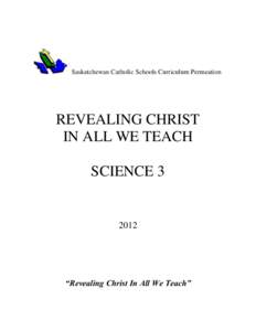 Saskatchewan Catholic Schools Curriculum Permeation  REVEALING CHRIST IN ALL WE TEACH SCIENCE 3