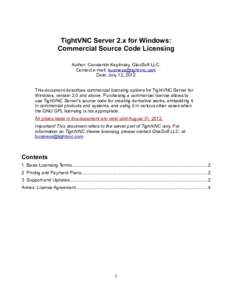 TightVNC Server 2.x for Windows: Commercial Source Code Licensing Author: Constantin Kaplinsky, GlavSoft LLC. Contact e-mail: [removed] Date: July 12, 2012 This document describes commercial licensing options