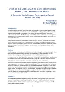 WHAT DO END USERS WANT TO KNOW ABOUT SEXUAL ASSAULT, THE LAW AND VICTIM RIGHTS? A Report to South Eastern Centre Against Sexual Assault (SECASA) Prepared by Dr Ruth Webber