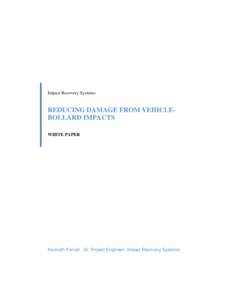 Impact Recovery Systems  REDUCING DAMAGE FROM VEHICLEBOLLARD IMPACTS WHITE PAPER  Kenneth Parrott - Sr. Project Engineer, Impact Recovery Systems