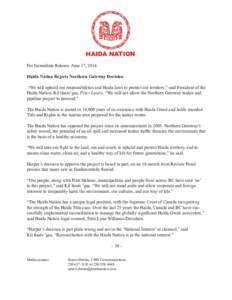 HAIDA NATION For Immediate Release: June 17, 2014 Haida Nation Rejects Northern Gateway Decision “We will uphold our responsibilities and Haida laws to protect our territory,” said President of the Haida Nation, Kil 