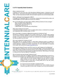 CoLTS Frequently Asked Questions What is Centennial Care? Centennial Care is the new name of the New Mexico Medicaid program. Centennial Care will begin January 1, 2014 and services will be provided by four managed care 