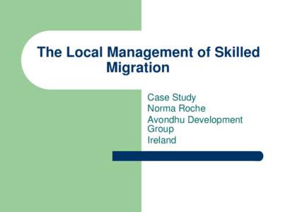 The Local Management of Skilled Migration Case Study Norma Roche Avondhu Development Group