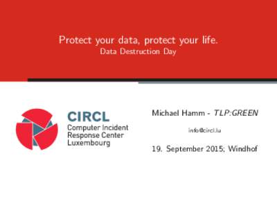 Protect your data, protect your life. Data Destruction Day Michael Hamm - TLP:GREEN 