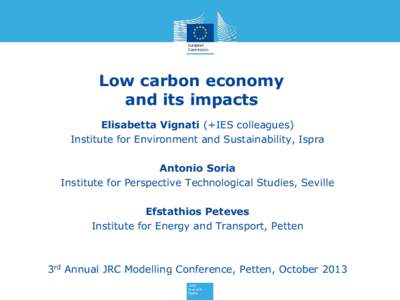 Low carbon economy and its impacts Elisabetta Vignati (+IES colleagues) Institute for Environment and Sustainability, Ispra Antonio Soria Institute for Perspective Technological Studies, Seville