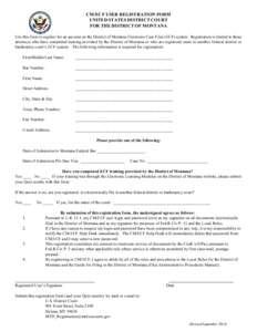 CM/ECF USER REGISTRATION FORM UNITED STATES DISTRICT COURT FOR THE DISTRICT OF MONTANA Use this form to register for an account on the District of Montana Electronic Case Files (ECF) system. Registration is limited to th