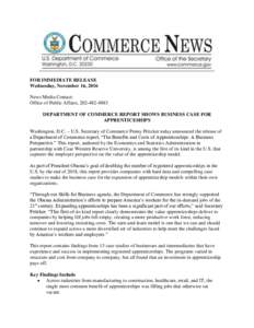 FOR IMMEDIATE RELEASE Wednesday, November 16, 2016 News Media Contact: Office of Public Affairs, DEPARTMENT OF COMMERCE REPORT SHOWS BUSINESS CASE FOR APPRENTICESHIPS