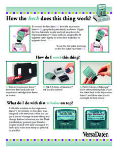 How the heck does this thing work? To remove the line dater (A) from the impression frameTM (B), grasp both parts firmly, as shown. Wiggle the line dater side to side and pull away from the impression frameTM. These part