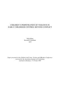 CHILDREN’S PERPETRATION OF VIOLENCE IN EARLY CHILDHOOD CENTRES: BEYOND CONFLICT Nikki Main Research Consultant ACT
