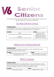 For more information about Volunteering with any of these groups, just pop in and see Katy Marlow in V6, located at Number 20. Sunrise Senior Living Activities Include: Volunteering with Senior citizens, helping them wit