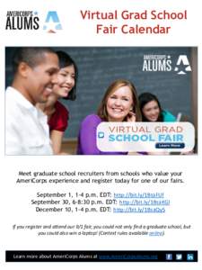 Virtual Grad School Fair Calendar Meet graduate school recruiters from schools who value your AmeriCorps experience and register today for one of our fairs. September 1, 1-4 p.m. EDT: http://bit.ly/1BtaFUf