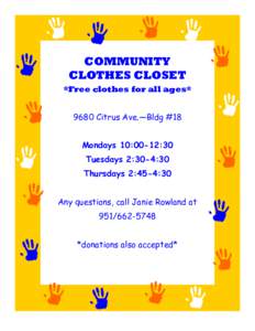COMMUNITY CLOTHES CLOSET *Free clothes for all ages* 9680 Citrus Ave.—Bldg #18 Mondays 10:00-12:30 Tuesdays 2:30-4:30