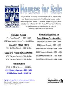 Do you dream of owning your own home? If so, we can help your dream become a reality. The following houses are For Sale through Saint Joseph’s Carpenter Society. If you are interested please call us at. *V