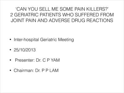 ‘CAN YOU SELL ME SOME PAIN KILLERS?’ 2 GERIATRIC PATIENTS WHO SUFFERED FROM JOINT PAIN AND ADVERSE DRUG REACTIONS •