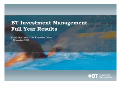 BT Investment Management Full Year Results Emilio Gonzalez, Chief Executive Officer 1 November 2010  Agenda