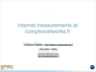 Internet measurements at complexnetworks.fr Guillaume Valadon - http://valadon.complexnetworks.fr LIP6 (CNRS - UPMC) Complex Networks team http://complexnetworks.fr