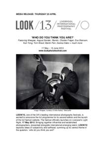 MEDIA RELEASE: THURSDAY 25 APRIL  ʻWHO DO YOU THINK YOU ARE?ʼ Featuring Weegee, August Sander, Rankin, Charles Fréger, Eva Stenram, Kurt Tong, Tom Wood, Martin Parr, Danica Dakic + much more 17 May – 15 June 2013